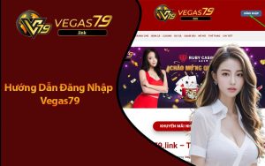 Hướng Dẫn Đăng Nhập Vegas79 Đúng Link Web